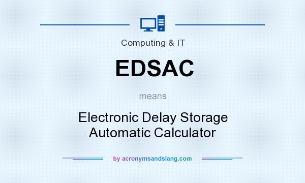 What does EDSAC mean? It stands for Electronic Delay Storage Automatic Calculator