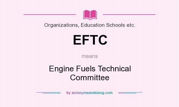 What does EFTC mean? It stands for Engine Fuels Technical Committee