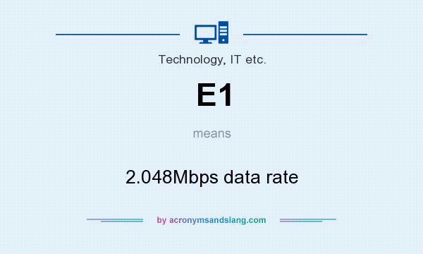 What does E1 mean? It stands for 2.048Mbps data rate