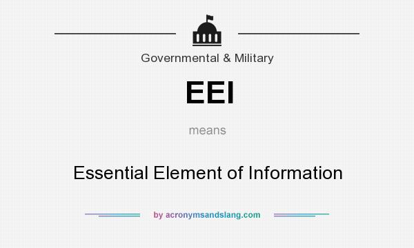 What does EEI mean? It stands for Essential Element of Information