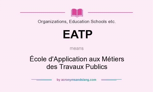 What does EATP mean? It stands for École d`Application aux Métiers des Travaux Publics