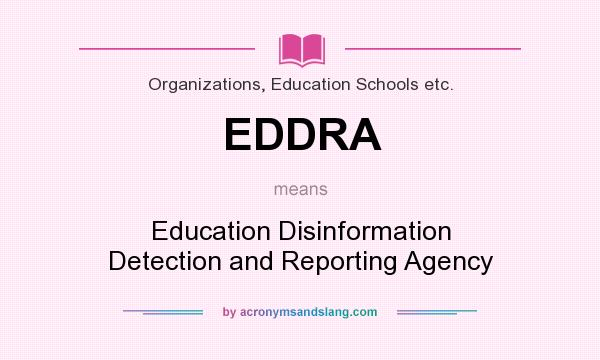 What does EDDRA mean? It stands for Education Disinformation Detection and Reporting Agency
