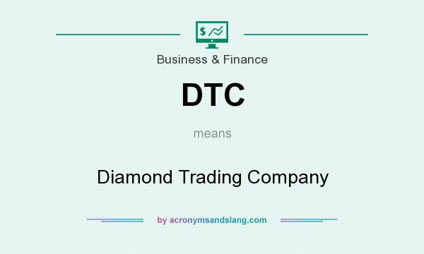 What does DTC mean? It stands for Diamond Trading Company