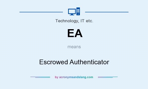 What does EA mean? It stands for Escrowed Authenticator