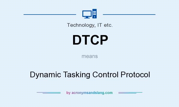 What does DTCP mean? It stands for Dynamic Tasking Control Protocol