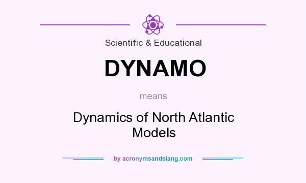 What does DYNAMO mean? It stands for Dynamics of North Atlantic Models