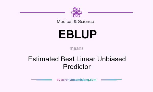 What does EBLUP mean? It stands for Estimated Best Linear Unbiased Predictor