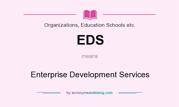 What does EDS mean? It stands for Enterprise Development Services