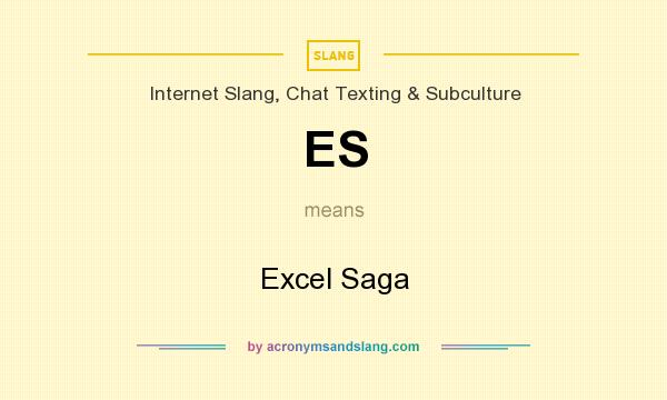 What does ES mean? It stands for Excel Saga