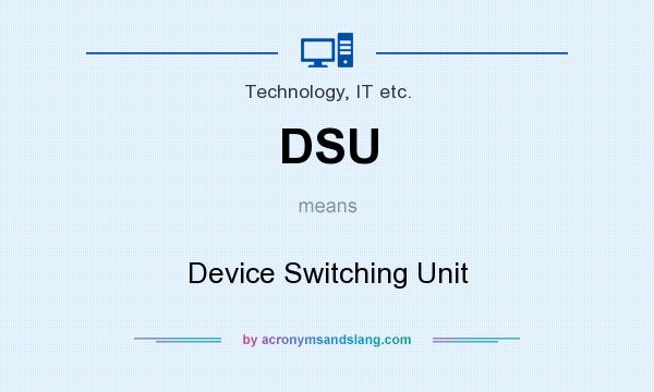 What does DSU mean? It stands for Device Switching Unit