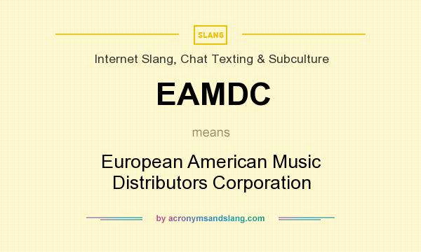 What does EAMDC mean? It stands for European American Music Distributors Corporation