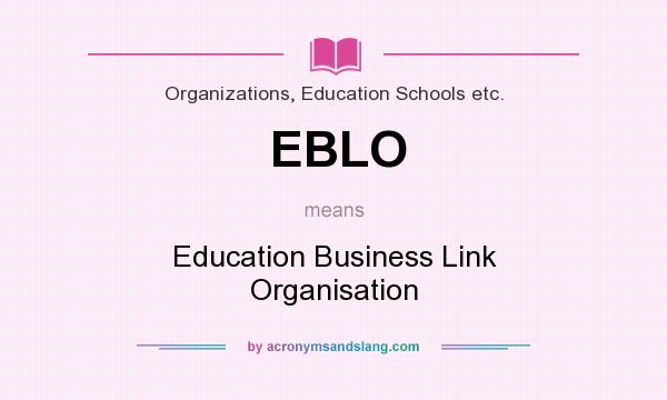 What does EBLO mean? It stands for Education Business Link Organisation