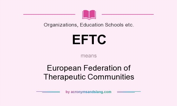 What does EFTC mean? It stands for European Federation of Therapeutic Communities