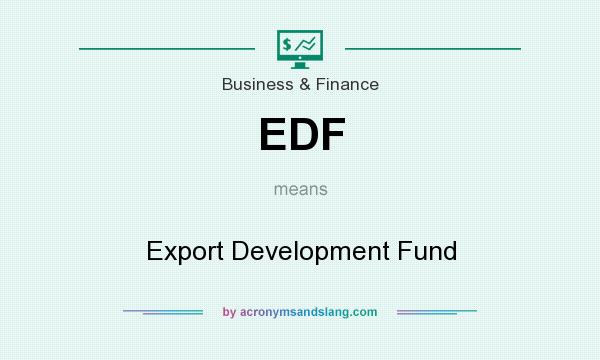 What does EDF mean? It stands for Export Development Fund