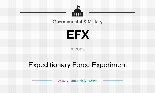 What does EFX mean? It stands for Expeditionary Force Experiment