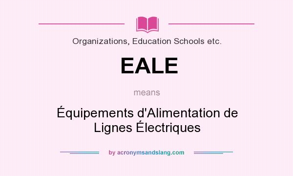 What does EALE mean? It stands for Équipements d`Alimentation de Lignes Électriques