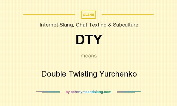 What does DTY mean? It stands for Double Twisting Yurchenko