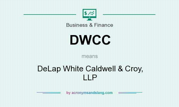 What does DWCC mean? It stands for DeLap White Caldwell & Croy, LLP