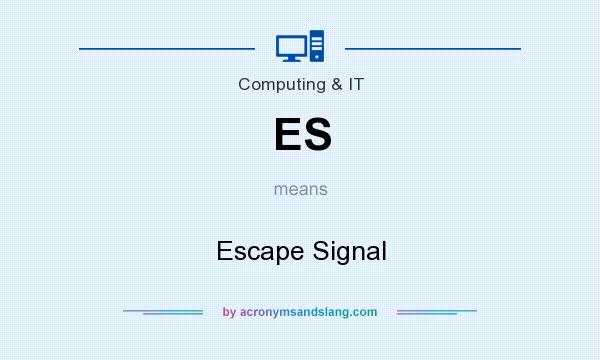 What does ES mean? It stands for Escape Signal