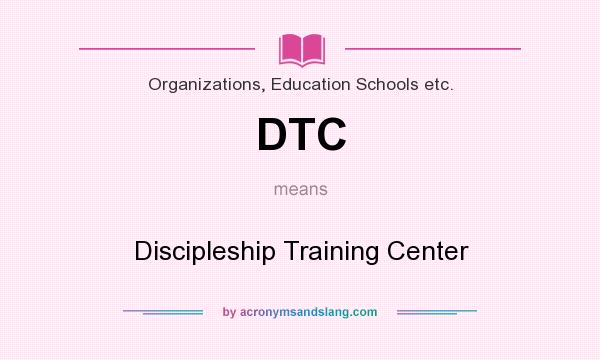 What does DTC mean? It stands for Discipleship Training Center