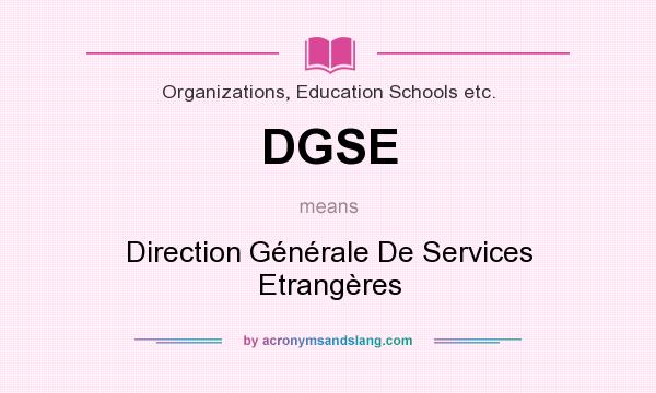 What does DGSE mean? It stands for Direction Générale De Services Etrangères