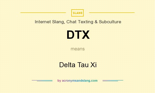 What does DTX mean? It stands for Delta Tau Xi