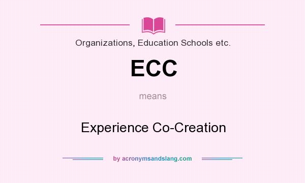 What does ECC mean? It stands for Experience Co-Creation