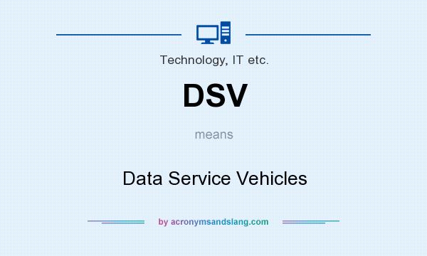 What does DSV mean? It stands for Data Service Vehicles