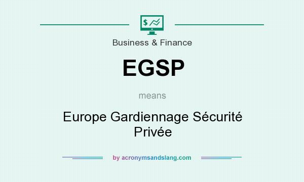 What does EGSP mean? It stands for Europe Gardiennage Sécurité Privée