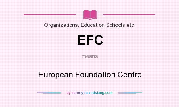 What does EFC mean? It stands for European Foundation Centre