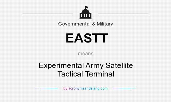 What does EASTT mean? It stands for Experimental Army Satellite Tactical Terminal