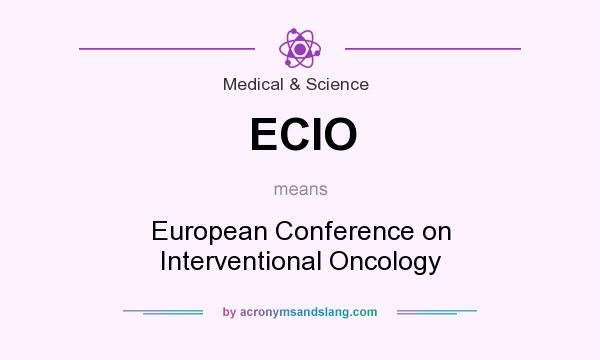 What does ECIO mean? It stands for European Conference on Interventional Oncology