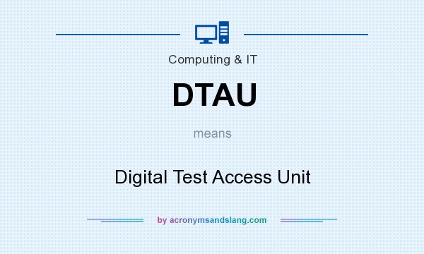 What does DTAU mean? It stands for Digital Test Access Unit