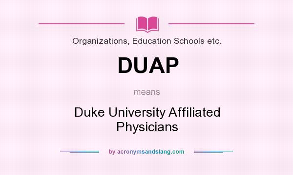 What does DUAP mean? It stands for Duke University Affiliated Physicians