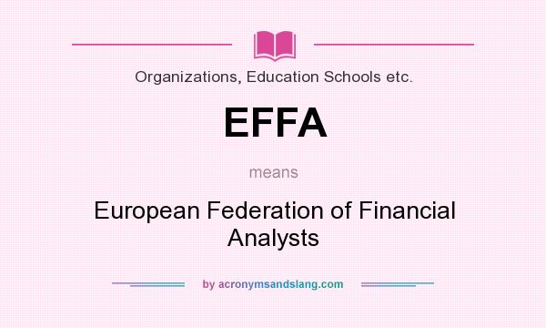 What does EFFA mean? It stands for European Federation of Financial Analysts