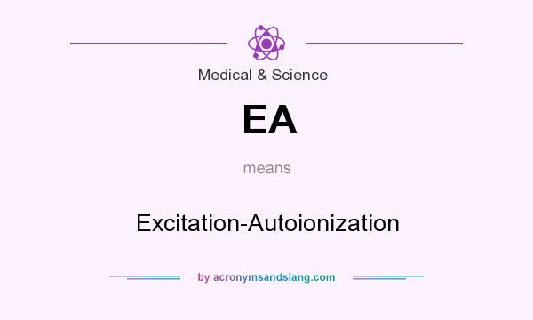 What does EA mean? It stands for Excitation-Autoionization