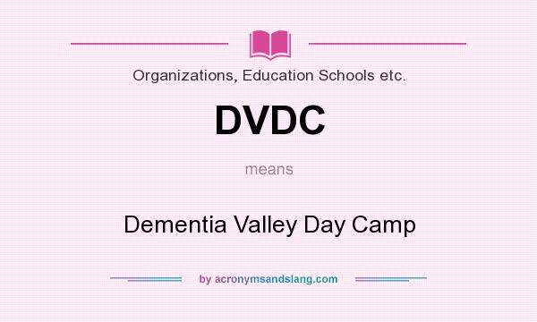 What does DVDC mean? It stands for Dementia Valley Day Camp