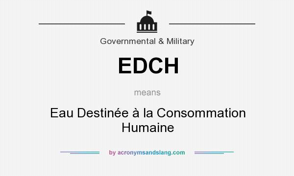 What does EDCH mean? It stands for Eau Destinée à la Consommation Humaine
