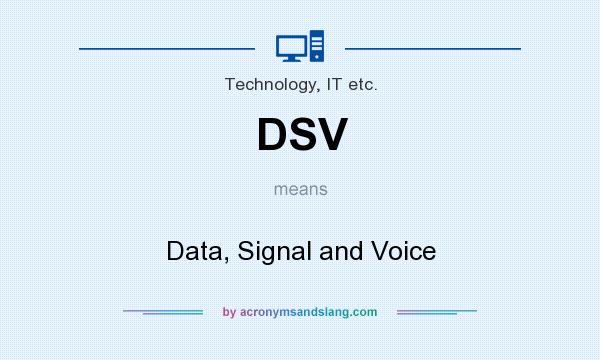 What does DSV mean? It stands for Data, Signal and Voice