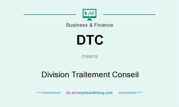 What does DTC mean? It stands for Division Traitement Conseil