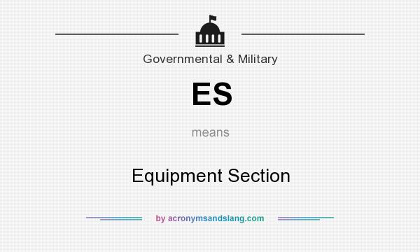 What does ES mean? It stands for Equipment Section
