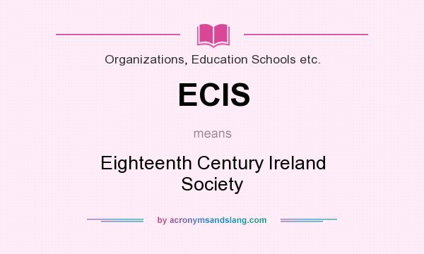 What does ECIS mean? It stands for Eighteenth Century Ireland Society