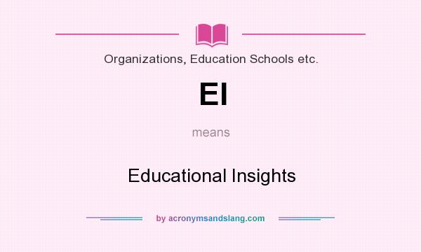 What does EI mean? It stands for Educational Insights