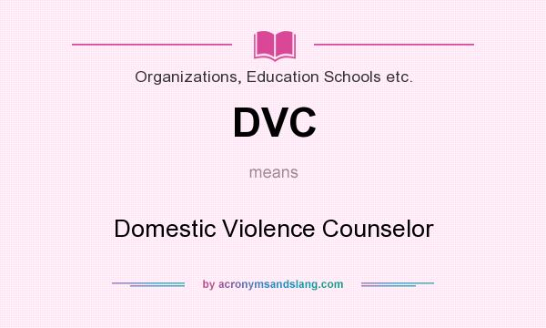 What does DVC mean? It stands for Domestic Violence Counselor
