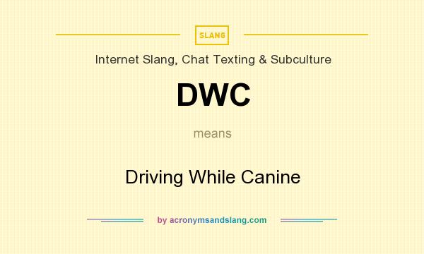What does DWC mean? It stands for Driving While Canine