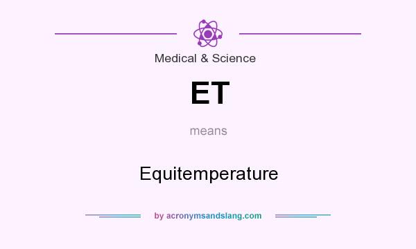 What does ET mean? It stands for Equitemperature