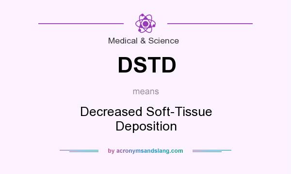 What does DSTD mean? It stands for Decreased Soft-Tissue Deposition