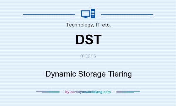 What does DST mean? It stands for Dynamic Storage Tiering