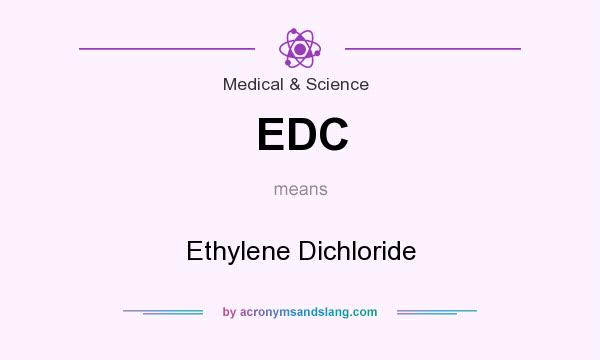What does EDC mean? It stands for Ethylene Dichloride