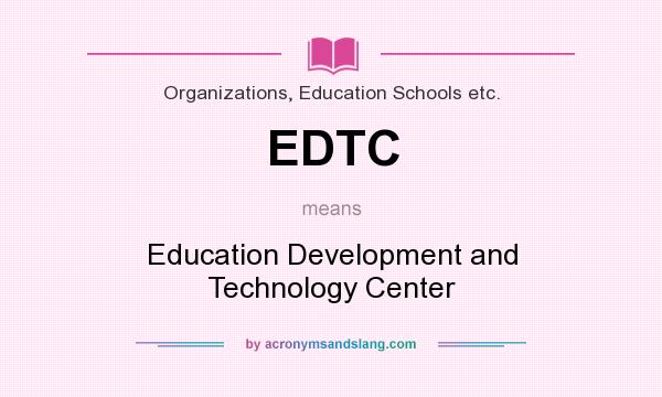 What does EDTC mean? It stands for Education Development and Technology Center